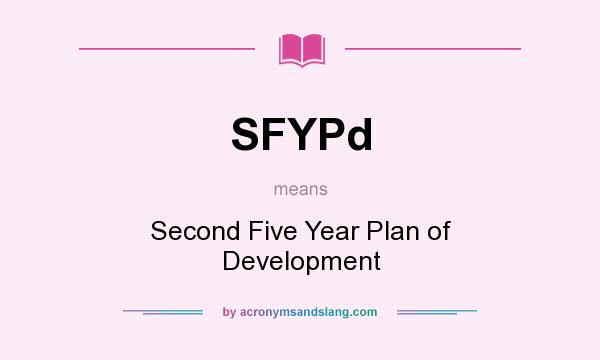 What does SFYPd mean? It stands for Second Five Year Plan of Development