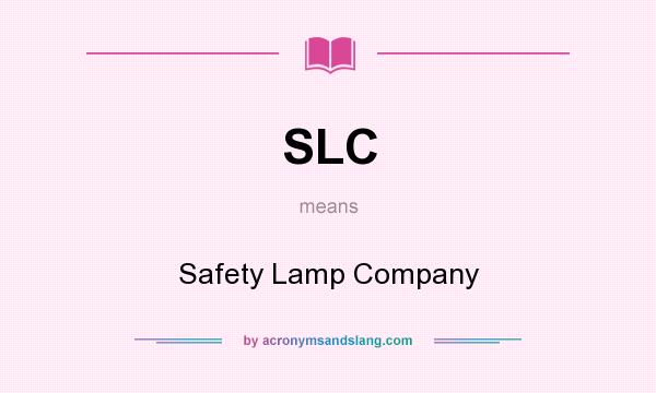 What does SLC mean? It stands for Safety Lamp Company