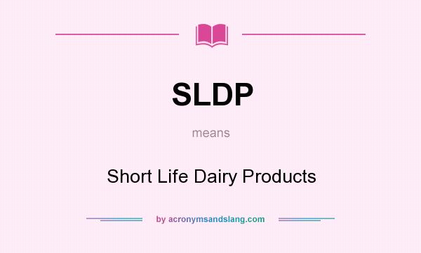 What does SLDP mean? It stands for Short Life Dairy Products