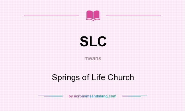 What does SLC mean? It stands for Springs of Life Church