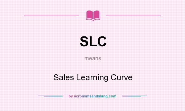 What does SLC mean? It stands for Sales Learning Curve