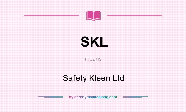 What does SKL mean? It stands for Safety Kleen Ltd