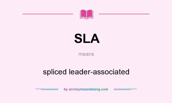 What does SLA mean? It stands for spliced leader-associated