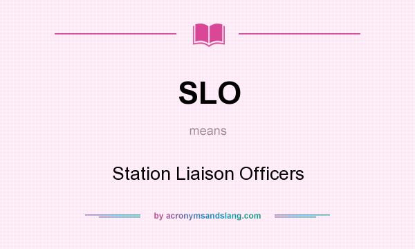 What does SLO mean? It stands for Station Liaison Officers