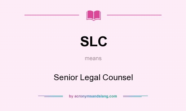 What does SLC mean? It stands for Senior Legal Counsel