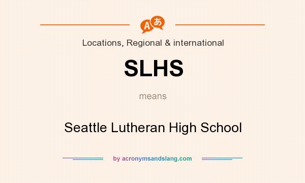 What does SLHS mean? It stands for Seattle Lutheran High School