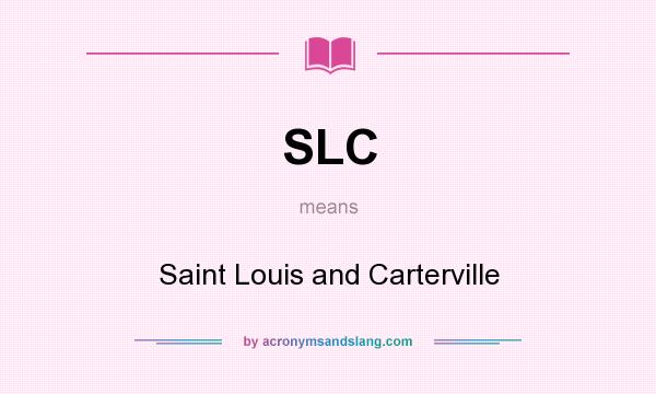What does SLC mean? It stands for Saint Louis and Carterville