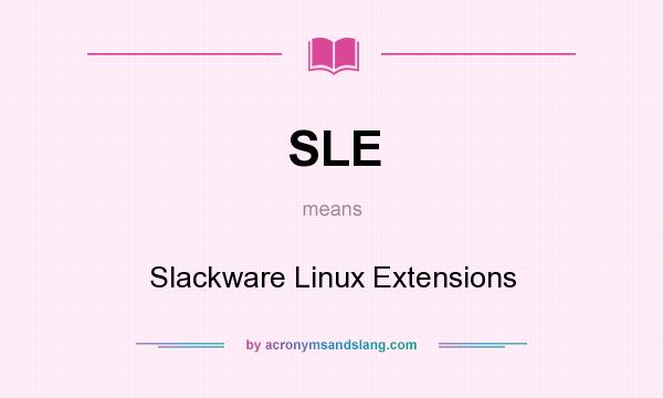 What does SLE mean? It stands for Slackware Linux Extensions