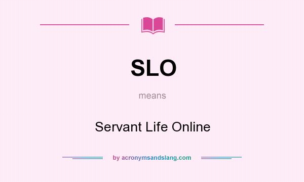 What does SLO mean? It stands for Servant Life Online