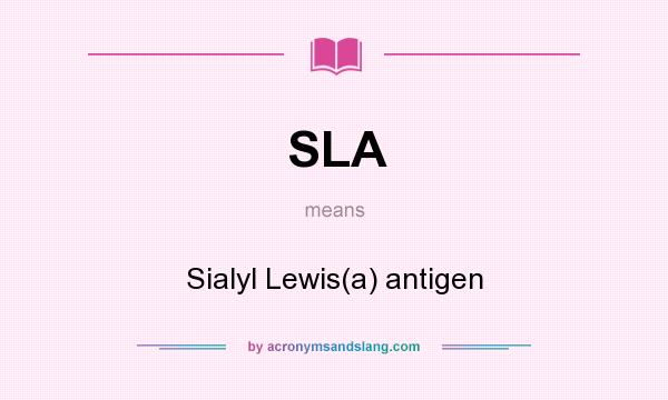 What does SLA mean? It stands for Sialyl Lewis(a) antigen