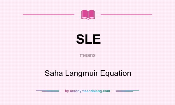 What does SLE mean? It stands for Saha Langmuir Equation