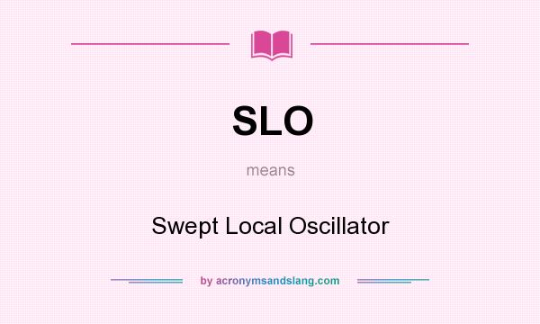 What does SLO mean? It stands for Swept Local Oscillator
