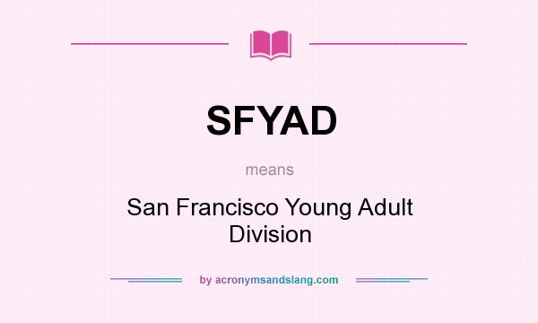 What does SFYAD mean? It stands for San Francisco Young Adult Division