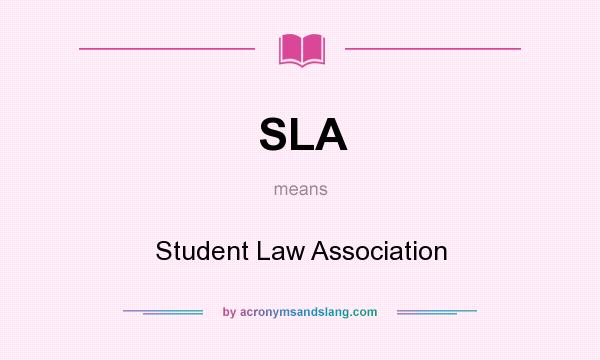What does SLA mean? It stands for Student Law Association