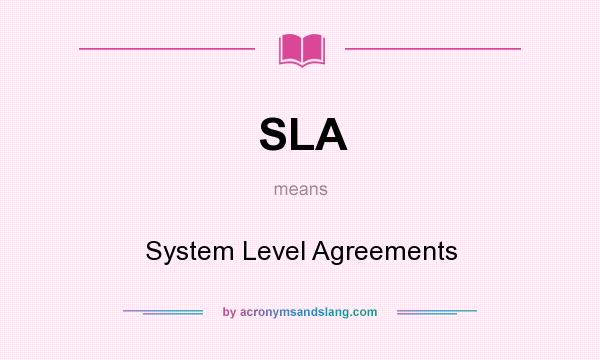 What does SLA mean? It stands for System Level Agreements