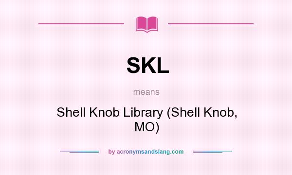 What does SKL mean? It stands for Shell Knob Library (Shell Knob, MO)