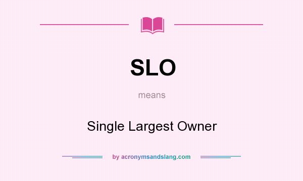What does SLO mean? It stands for Single Largest Owner