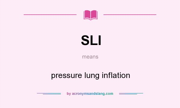 What does SLI mean? It stands for pressure lung inflation