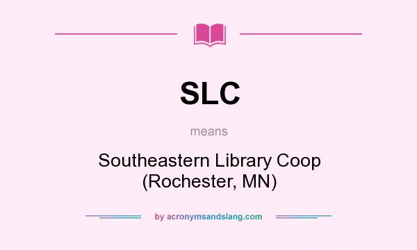 What does SLC mean? It stands for Southeastern Library Coop (Rochester, MN)