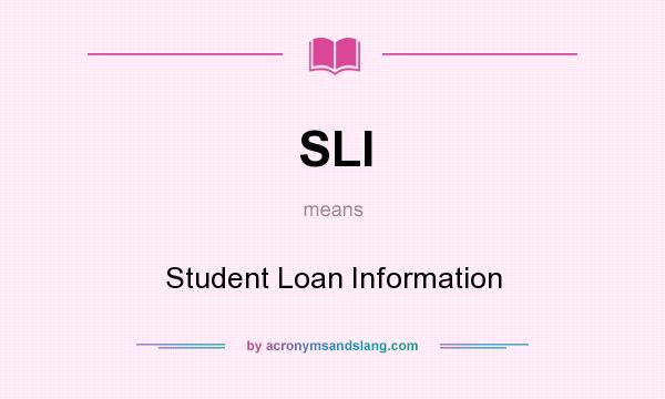 What does SLI mean? It stands for Student Loan Information