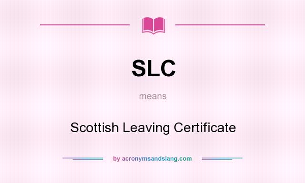 What does SLC mean? It stands for Scottish Leaving Certificate