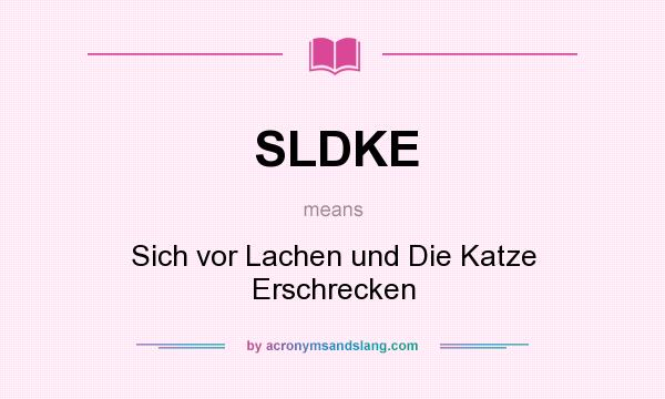 What does SLDKE mean? It stands for Sich vor Lachen und Die Katze Erschrecken