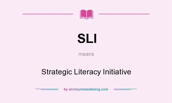What does SLI mean? It stands for Strategic Literacy Initiative