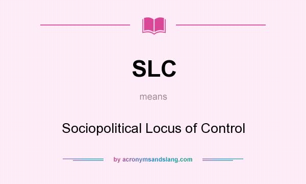 What does SLC mean? It stands for Sociopolitical Locus of Control