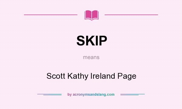 What does SKIP mean? It stands for Scott Kathy Ireland Page