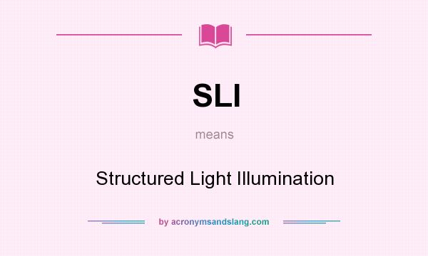 What does SLI mean? It stands for Structured Light Illumination