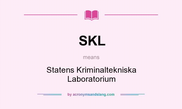 What does SKL mean? It stands for Statens Kriminaltekniska Laboratorium