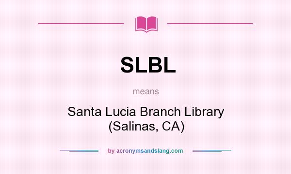 What does SLBL mean? It stands for Santa Lucia Branch Library (Salinas, CA)