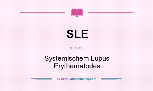 What does SLE mean? It stands for Systemischem Lupus Erythematodes