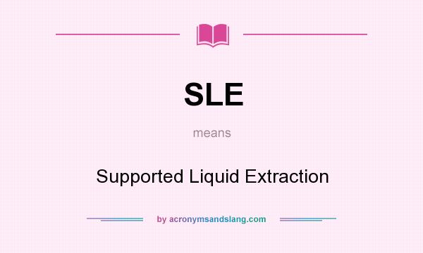 What does SLE mean? It stands for Supported Liquid Extraction