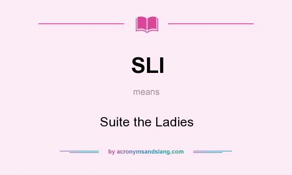 What does SLI mean? It stands for Suite the Ladies