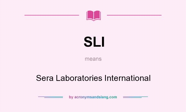 What does SLI mean? It stands for Sera Laboratories International