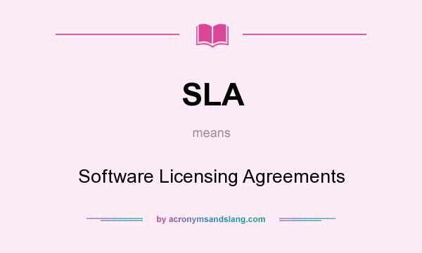 What does SLA mean? It stands for Software Licensing Agreements