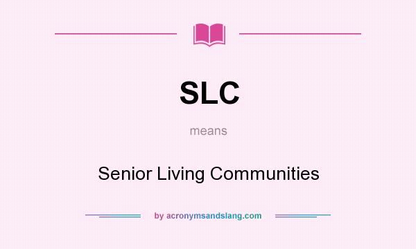 What does SLC mean? It stands for Senior Living Communities