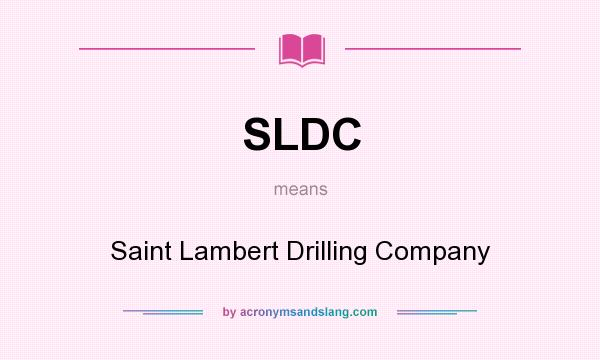 What does SLDC mean? It stands for Saint Lambert Drilling Company