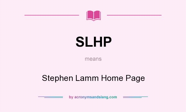 What does SLHP mean? It stands for Stephen Lamm Home Page