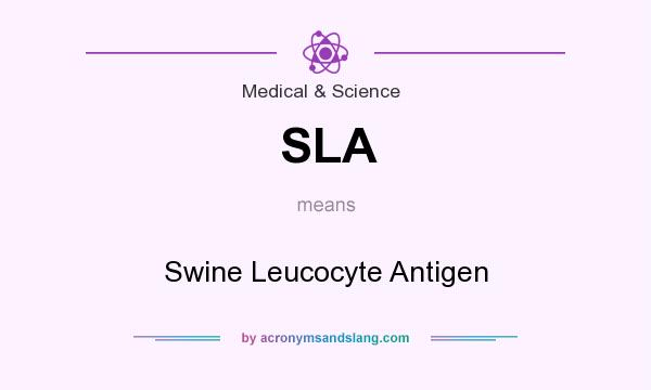 What does SLA mean? It stands for Swine Leucocyte Antigen