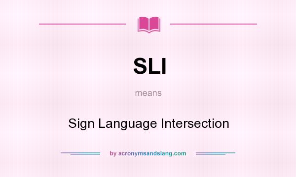 What does SLI mean? It stands for Sign Language Intersection