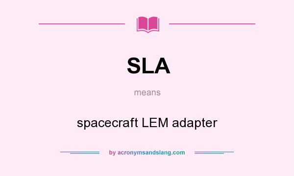 What does SLA mean? It stands for spacecraft LEM adapter
