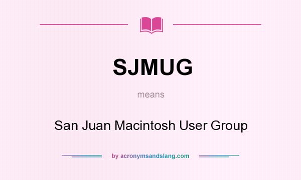 What does SJMUG mean? It stands for San Juan Macintosh User Group