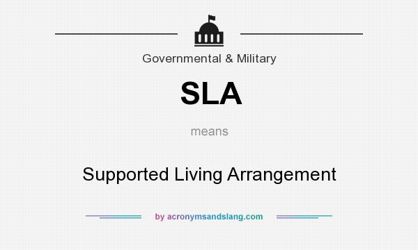 What does SLA mean? It stands for Supported Living Arrangement
