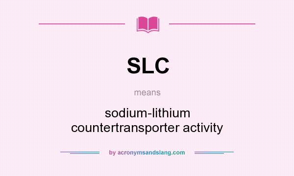 What does SLC mean? It stands for sodium-lithium countertransporter activity