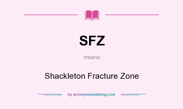 What does SFZ mean? It stands for Shackleton Fracture Zone