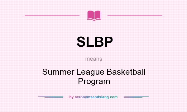 What does SLBP mean? It stands for Summer League Basketball Program