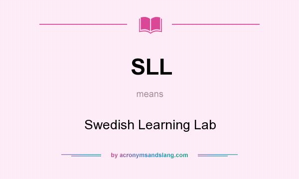What does SLL mean? It stands for Swedish Learning Lab