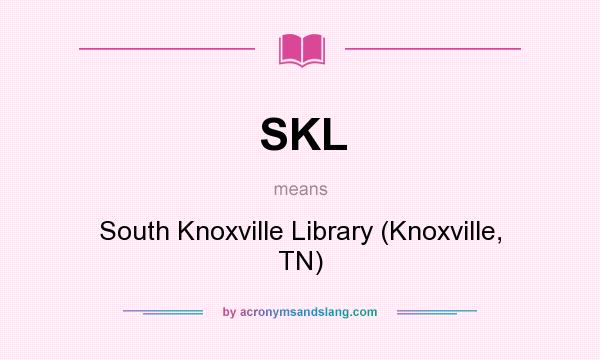 What does SKL mean? It stands for South Knoxville Library (Knoxville, TN)